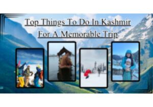 Top Things To Do In Kashmir For A Memorable Trip