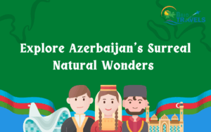 Azerbaijan’s Surreal Natural Wonders