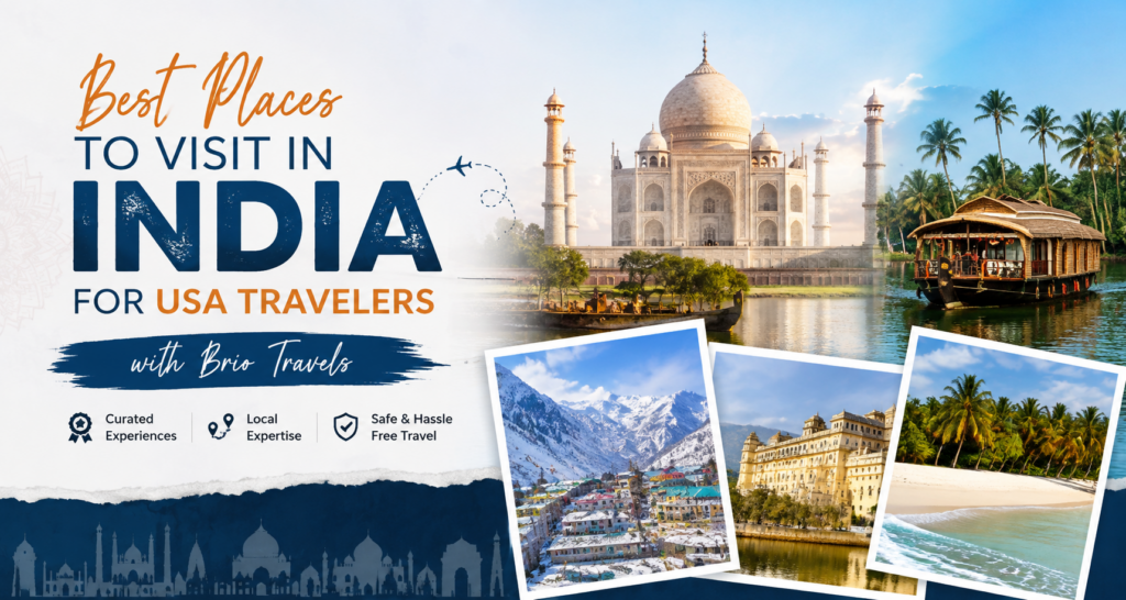 Best Places to Visit In India for USA Travelers with Brio Travels